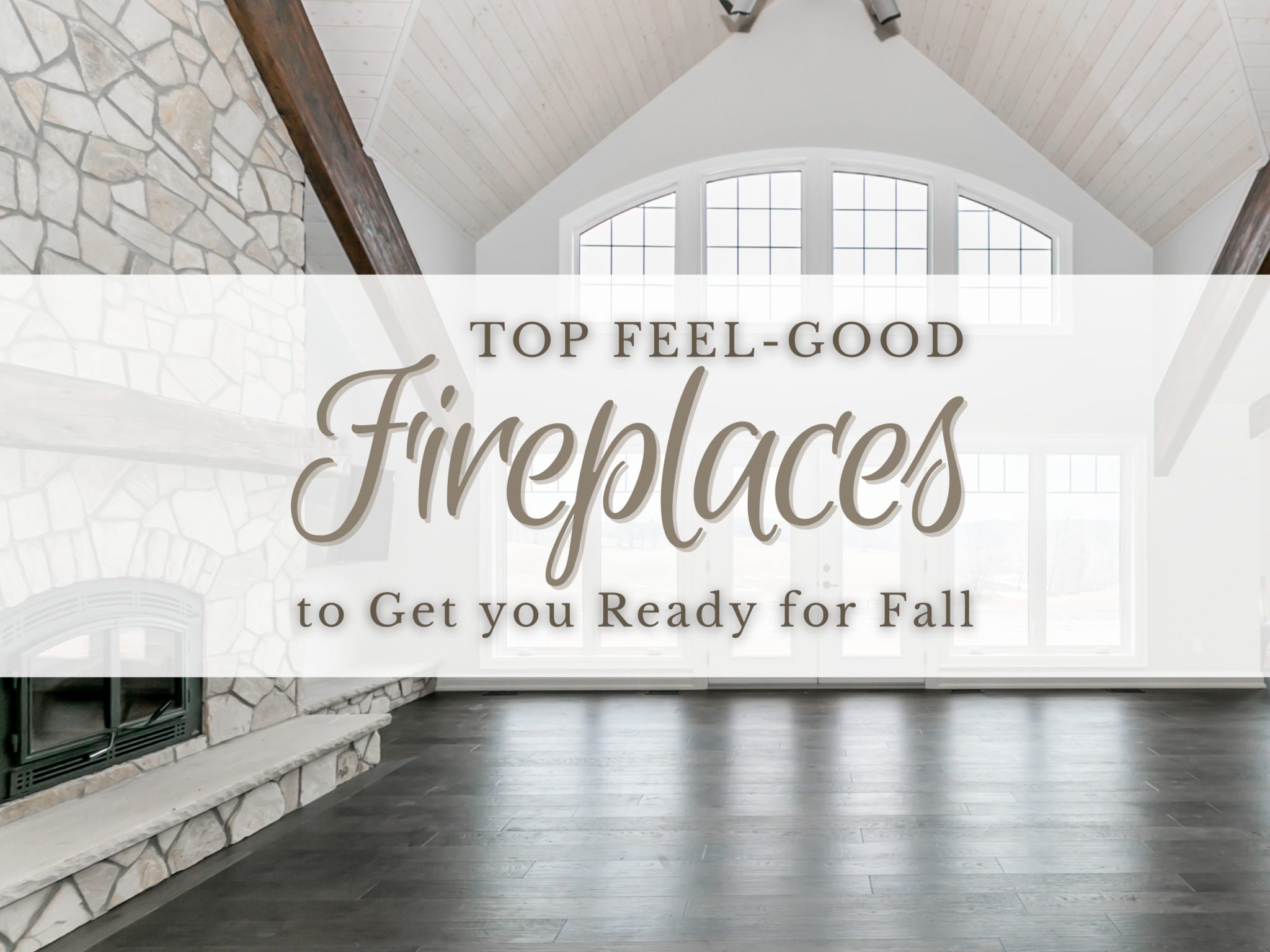 Top Feel-Good Fireplaces to Get you Ready for Fall