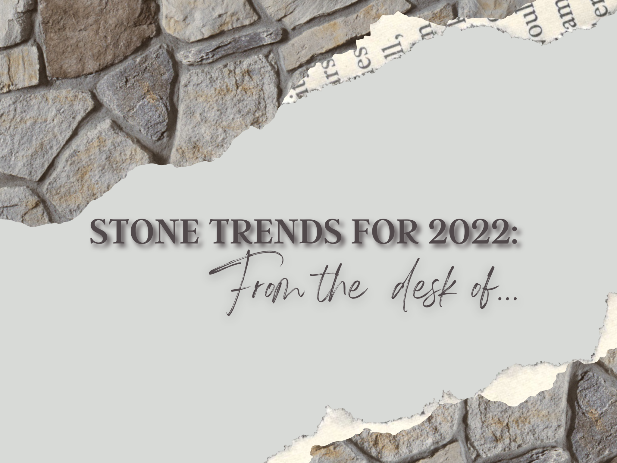 Stone Trends for 2022 From the Desk of...