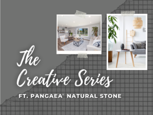 The Creative Series ft. Pangaea® Natural Stone