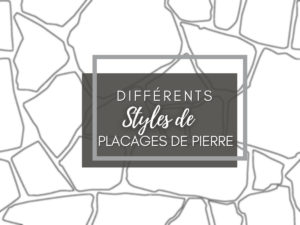 Différents Styles de Placages de Pierre