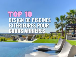 Top 10 Design de Piscines Extérieures pour Cours Arrières