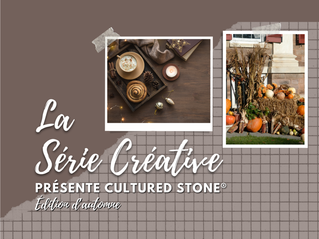 La Série Créative présente Cultured Stone® − Édition d’automne
