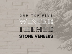 Our Top Five Winter Themed Stone Veneers