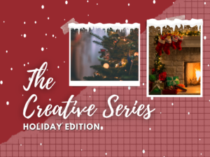 The Creative Series - Holiday Edition